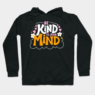 Be Kind to Your Mind Positive Mental Health Quote Hoodie